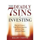 The Seven Deadly Sins of Investing: How to Conquer Your Worst Impulses and Save Your Financial Future by Maury Fertig 